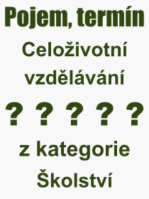 Co je to Celoivotn vzdlvn? Vznam slova, termn, Odborn vraz, definice slova Celoivotn vzdlvn. Co znamen pojem Celoivotn vzdlvn z kategorie kolstv?