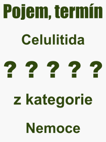Co je to Celulitida? Vznam slova, termn, Odborn vraz, definice slova Celulitida. Co znamen slovo Celulitida z kategorie Nemoce?