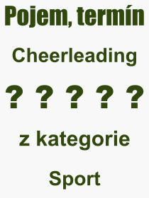 Co je to Cheerleading? Vznam slova, termn, Odborn vraz, definice slova Cheerleading. Co znamen pojem Cheerleading z kategorie Sport?