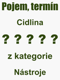 Co je to Cidlina? Vznam slova, termn, Odborn termn, vraz, slovo Cidlina. Co znamen pojem Cidlina z kategorie Nstroje?