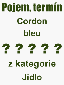 Co je to Cordon bleu? Vznam slova, termn, Odborn vraz, definice slova Cordon bleu. Co znamen slovo Cordon bleu z kategorie Jdlo?
