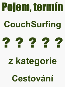 Co je to CouchSurfing? Význam slova, termín, Odborný termín, výraz, slovo CouchSurfing. Co znamená pojem CouchSurfing z kategorie Cestování?