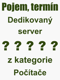 Co je to Dedikovaný server? Význam slova, termín, Výraz, termín, definice slova Dedikovaný server. Co znamená odborný pojem Dedikovaný server z kategorie Počítače?