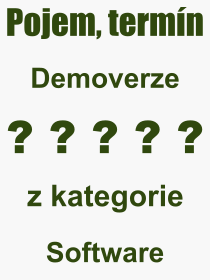 Co je to Demoverze? Význam slova, termín, Výraz, termín, definice slova Demoverze. Co znamená odborný pojem Demoverze z kategorie Software?