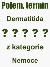 Co je to Dermatitida? Význam slova, termín, Výraz, termín, definice slova Dermatitida. Co znamená odborný pojem Dermatitida z kategorie Nemoce?