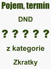 Co je to DND? Význam slova, termín, Definice výrazu, termínu DND. Co znamená odborný pojem DND z kategorie Zkratky?