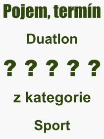 Co je to Duatlon? Vznam slova, termn, Definice odbornho termnu, slova Duatlon. Co znamen pojem Duatlon z kategorie Sport?