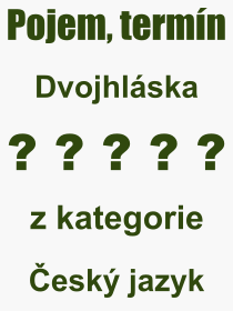 Co je to Dvojhláska? Význam slova, termín, Definice výrazu Dvojhláska. Co znamená odborný pojem Dvojhláska z kategorie Český jazyk?