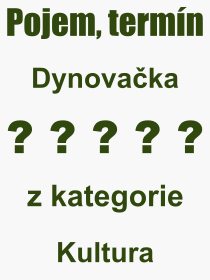 Co je to Dynovačka? Význam slova, termín, Odborný výraz, definice slova Dynovačka. Co znamená slovo Dynovačka z kategorie Kultura?