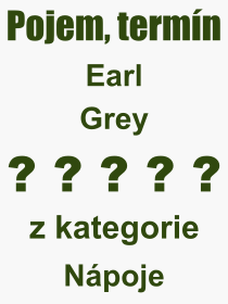 Co je to Earl Grey? Vznam slova, termn, Definice odbornho termnu, slova Earl Grey. Co znamen pojem Earl Grey z kategorie Npoje?