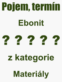 Co je to Ebonit? Význam slova, termín, Výraz, termín, definice slova Ebonit. Co znamená odborný pojem Ebonit z kategorie Materiály?