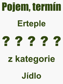 Co je to Erteple? Význam slova, termín, Výraz, termín, definice slova Erteple. Co znamená odborný pojem Erteple z kategorie Jídlo?