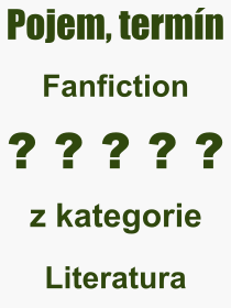 Co je to Fanfiction? Vznam slova, termn, Odborn vraz, definice slova Fanfiction. Co znamen slovo Fanfiction z kategorie Literatura?