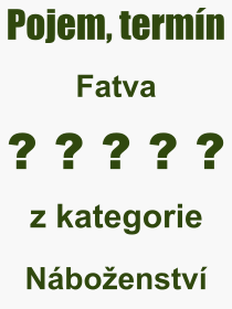 Co je to Fatva? Vznam slova, termn, Vraz, termn, definice slova Fatva. Co znamen odborn pojem Fatva z kategorie Nboenstv?