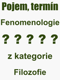 Co je to Fenomenologie? Vznam slova, termn, Odborn termn, vraz, slovo Fenomenologie. Co znamen pojem Fenomenologie z kategorie Filozofie?