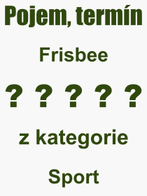 Co je to Frisbee? Vznam slova, termn, Odborn termn, vraz, slovo Frisbee. Co znamen pojem Frisbee z kategorie Sport?