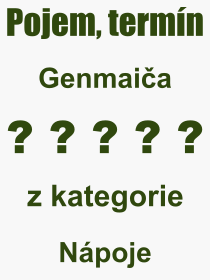 Co je to Genmaiča? Význam slova, termín, Výraz, termín, definice slova Genmaiča. Co znamená odborný pojem Genmaiča z kategorie Nápoje?
