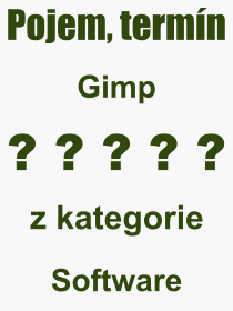 Co je to Gimp? Význam slova, termín, Výraz, termín, definice slova Gimp. Co znamená odborný pojem Gimp z kategorie Software?