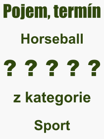 Co je to Horseball? Vznam slova, termn, Definice vrazu Horseball. Co znamen odborn pojem Horseball z kategorie Sport?