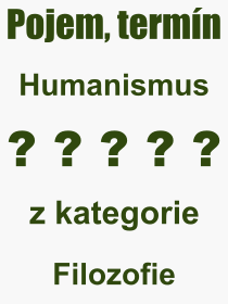 Co je to Humanismus? Význam slova, termín, Výraz, termín, definice slova Humanismus. Co znamená odborný pojem Humanismus z kategorie Filozofie?