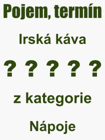 Co je to Irsk kva? Vznam slova, termn, Vraz, termn, definice slova Irsk kva. Co znamen odborn pojem Irsk kva z kategorie Npoje?