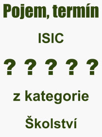 Co je to ISIC? Vznam slova, termn, Definice odbornho termnu, slova ISIC. Co znamen pojem ISIC z kategorie kolstv?