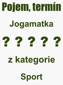 Co je to Jogamatka? Význam slova, termín, Definice odborného termínu, slova Jogamatka. Co znamená pojem Jogamatka z kategorie Sport?