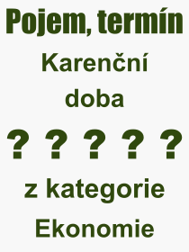 Co je to Karenn doba? Vznam slova, termn, Odborn vraz, definice slova Karenn doba. Co znamen pojem Karenn doba z kategorie Ekonomie?