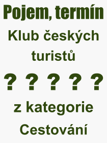 Pojem, výraz, heslo, co je to Klub českých turistů? 