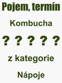 Co je to Kombucha? Význam slova, termín, Výraz, termín, definice slova Kombucha. Co znamená odborný pojem Kombucha z kategorie Nápoje?