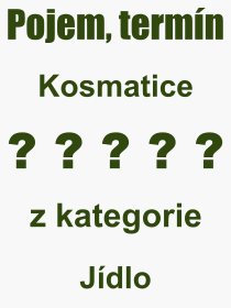 Co je to Kosmatice? Význam slova, termín, Definice výrazu, termínu Kosmatice. Co znamená odborný pojem Kosmatice z kategorie Jídlo?
