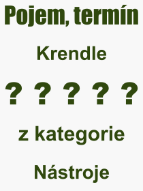 Co je to Krendle? Vznam slova, termn, Odborn vraz, definice slova Krendle. Co znamen pojem Krendle z kategorie Nstroje?