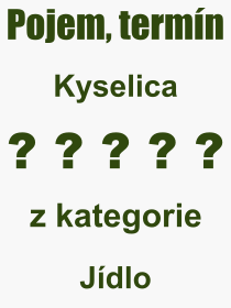 Co je to Kyselica? Význam slova, termín, Definice výrazu Kyselica. Co znamená odborný pojem Kyselica z kategorie Jídlo?