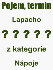Co je to Lapacho? Význam slova, termín, Výraz, termín, definice slova Lapacho. Co znamená odborný pojem Lapacho z kategorie Nápoje?
