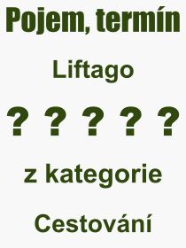 Co je to Liftago? Význam slova, termín, Výraz, termín, definice slova Liftago. Co znamená odborný pojem Liftago z kategorie Cestování?