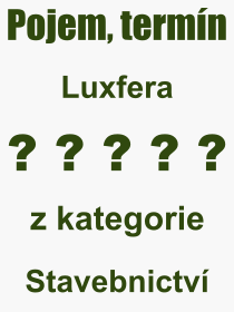 Co je to Luxfera? Význam slova, termín, Výraz, termín, definice slova Luxfera. Co znamená odborný pojem Luxfera z kategorie Stavebnictví?