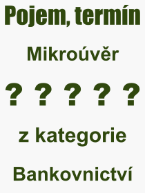 Co je to Mikrovr? Vznam slova, termn, Definice vrazu, termnu Mikrovr. Co znamen odborn pojem Mikrovr z kategorie Bankovnictv?