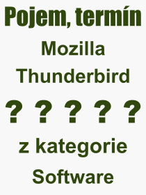 Co je to Mozilla Thunderbird? Vznam slova, termn, Vraz, termn, definice slova Mozilla Thunderbird. Co znamen odborn pojem Mozilla Thunderbird z kategorie Software?