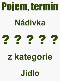 Co je to Ndivka? Vznam slova, termn, Definice vrazu, termnu Ndivka. Co znamen odborn pojem Ndivka z kategorie Jdlo?