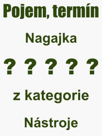 Co je to Nagajka? Význam slova, termín, Definice odborného termínu, slova Nagajka. Co znamená pojem Nagajka z kategorie Nástroje?