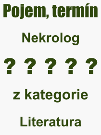 Co je to Nekrolog? Vznam slova, termn, Odborn vraz, definice slova Nekrolog. Co znamen pojem Nekrolog z kategorie Literatura?