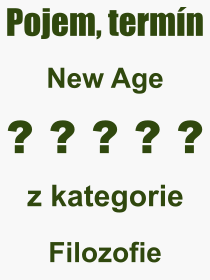 Co je to New Age? Význam slova, termín, Definice výrazu, termínu New Age. Co znamená odborný pojem New Age z kategorie Filozofie?