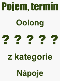 Co je to Oolong? Vznam slova, termn, Definice vrazu Oolong. Co znamen odborn pojem Oolong z kategorie Npoje?