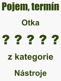 Co je to Otka? Vznam slova, termn, Odborn termn, vraz, slovo Otka. Co znamen pojem Otka z kategorie Nstroje?