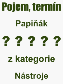 Co je to Papiňák? Význam slova, termín, Definice odborného termínu, slova Papiňák. Co znamená pojem Papiňák z kategorie Nástroje?