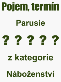 Co je to Parusie? Vznam slova, termn, Definice vrazu, termnu Parusie. Co znamen odborn pojem Parusie z kategorie Nboenstv?