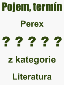 Co je to Perex? Význam slova, termín, Výraz, termín, definice slova Perex. Co znamená odborný pojem Perex z kategorie Literatura?