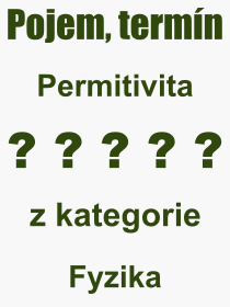 Co je to Permitivita? Vznam slova, termn, Definice vrazu Permitivita. Co znamen odborn pojem Permitivita z kategorie Fyzika?