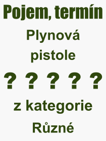 Co je to Plynov pistole? Vznam slova, termn, Definice odbornho termnu, slova Plynov pistole. Co znamen pojem Plynov pistole z kategorie Rzn?