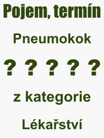 Co je to Pneumokok? Význam slova, termín, Výraz, termín, definice slova Pneumokok. Co znamená odborný pojem Pneumokok z kategorie Lékařství?